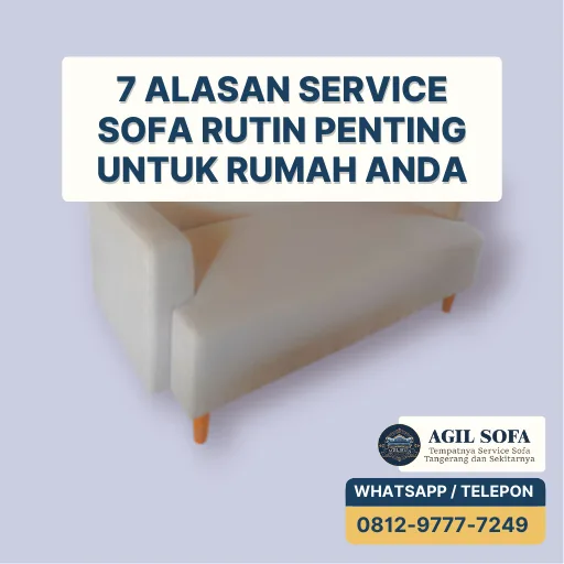 7 Alasan Service Sofa Rutin Penting untuk Rumah Anda